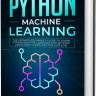Python Machine Learning: The Ultimate Beginner's Guide to Learn Python Machine Learning Step by Step